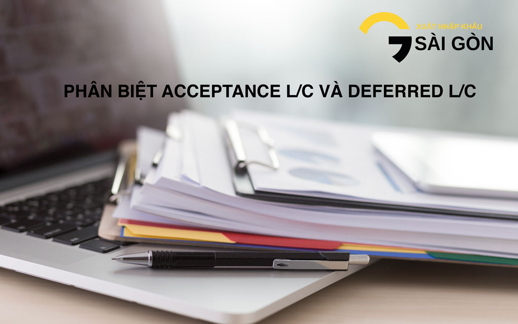 Phan biet ACCEPTANCE L/C va DEFERRED L/C