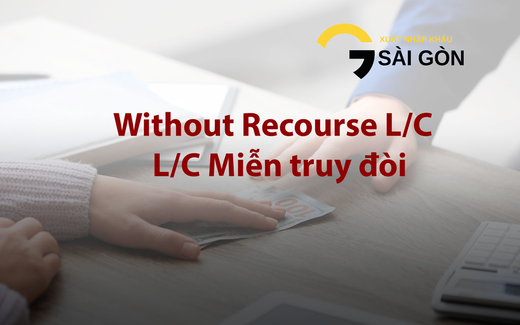 nghiep vu xuat nhap khau LC mien truy doi Without Recourse L/C